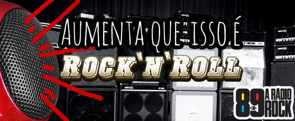 Aumenta que isso aqui é rock´n´roll!