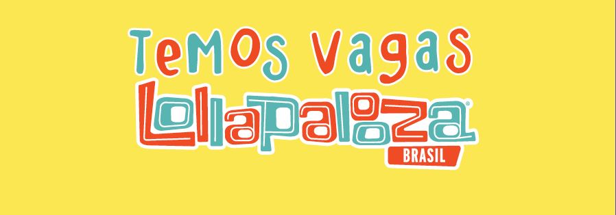 “Temos Vagas” Lollapalooza