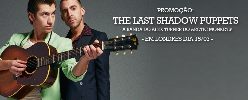 Promoção “The Last Shadow Puppets em Londres é na 89”