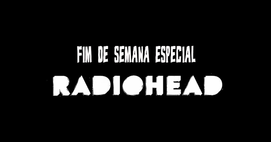 Fim de Semana Especial Radiohead