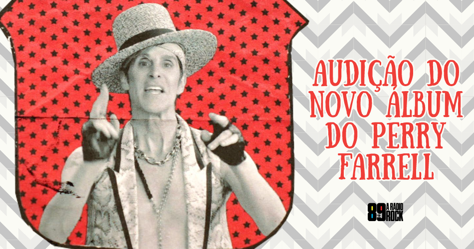 Audição novo álbum Perry Farrell