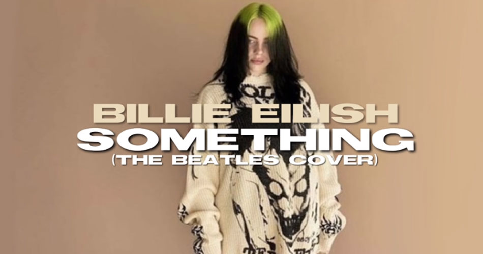 “Something”, clássico dos Beatles, ganha nova versão com Billie Eilish